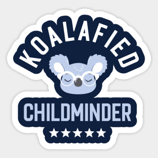 Koalafied Childminder - Funny Gift Idea for Childminders Sticker